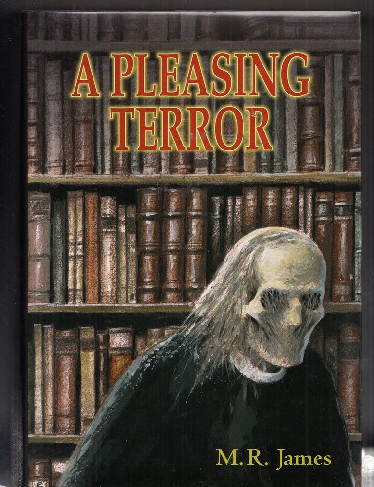 A Pleasing Terror: The Complete Supernatural Writings of M. R. James. M. R. James.