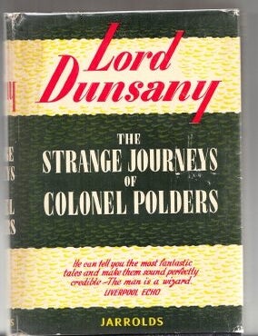 The Strange Journeys Of Colonel Polders (signed by the author. Lord Dunsany.