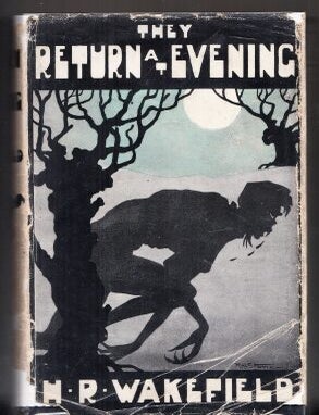 They Return At Evening: A Book Of Ghost Stories. H. R. Wakefield.